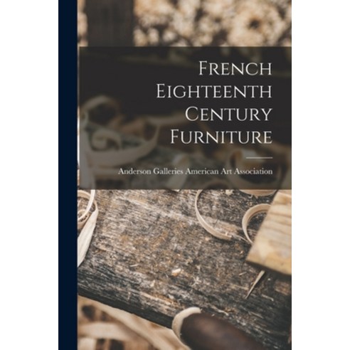 (영문도서) French Eighteenth Century Furniture Paperback, Hassell Street Press, English, 9781013771644