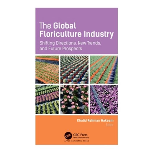 The Global Floriculture Industry: Shifting Directions New Trends and Future Prospects Hardcover, Apple Academic Press, English, 9781771888783
