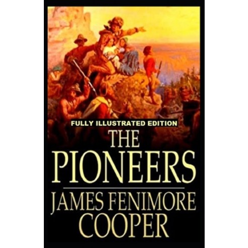 The Pioneers: Fully (Illustrated) Edition Paperback, Independently Published, English, 9798737797140