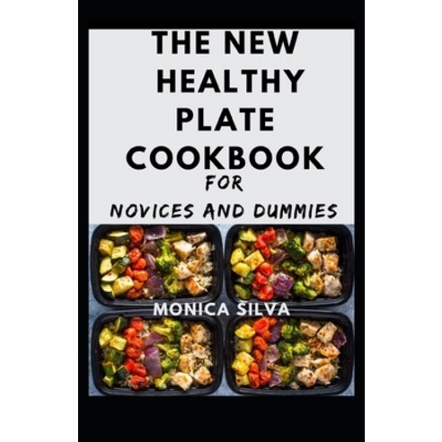 The New Healthy Plate cookbook for Novices and dummies Paperback, Independently Published, English, 9798700421102