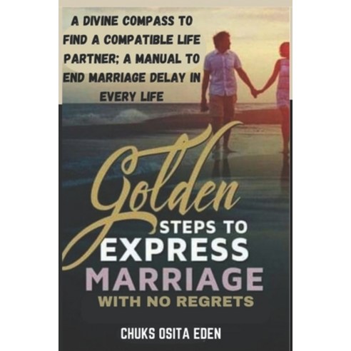 (영문도서) Golden Steps to Express Marriage with No Regrets: A divine compass for locating a compatible ... Paperback, Independently Published, English, 9798871178799