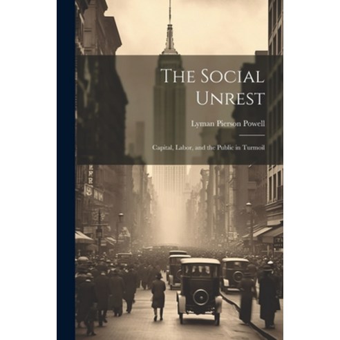 (영문도서) The Social Unrest: Capital Labor and the Public in Turmoil Paperback, Legare Street Press, English, 9781021329042
