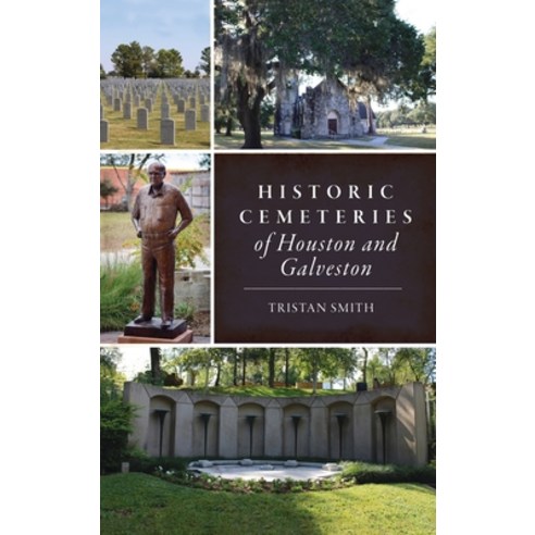 (영문도서) Historic Cemeteries of Houston and Galveston Hardcover, History PR, English, 9781540258021
