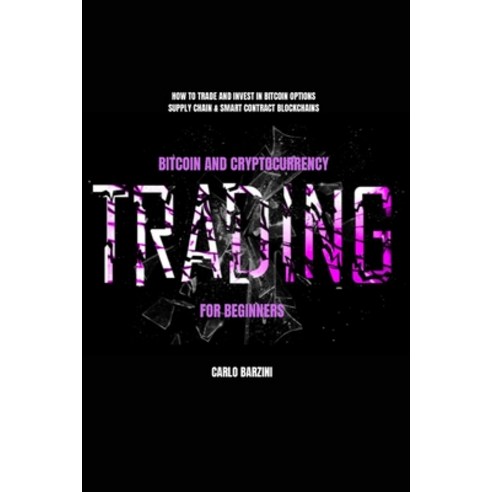 Bitcoin And Cryptocurrency Trading For Beginners: How to Trade and Invest in Bitcoin Options Supply... Paperback, Independently Published, English, 9798732440898