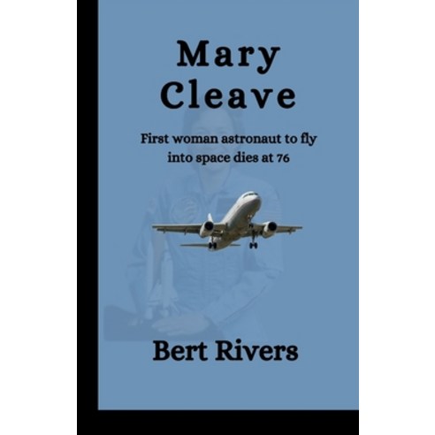 (영문도서) Mary Cleave: First woman astronaut to fly into space dies at 76 ...