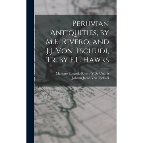 (영문도서) Peruvian Antiquities by M.E. Rivero and J.J. Von Tschudi Tr. by F.L. Hawks Hardcover, Legare Street Press, English, 9781019126790