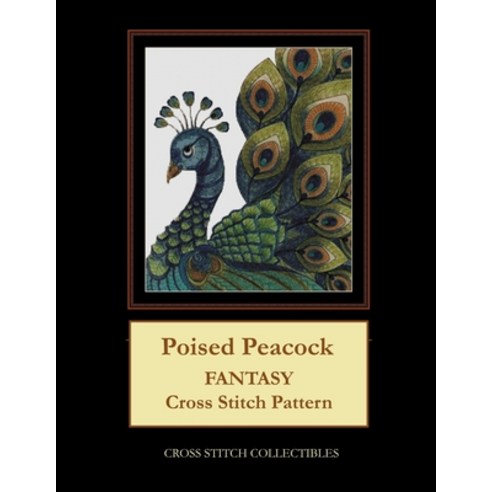 Poised Peacock: Fantasy Cross Stitch Pattern Paperback, Independently Published