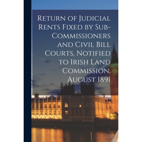 (영문도서) Return of Judicial Rents Fixed by Sub-Commissioners and Civil Bill Courts Notified to Irish ... Paperback, Legare Street Press, English, 9781015273740