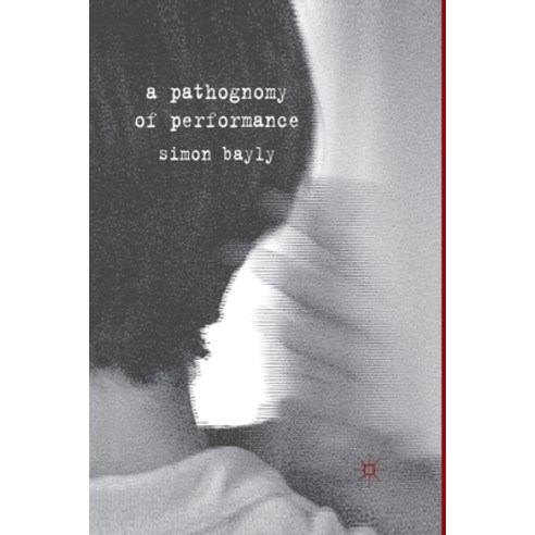 (영문도서) A Pathognomy of Performance Paperback, Palgrave MacMillan, English, 9781349322770