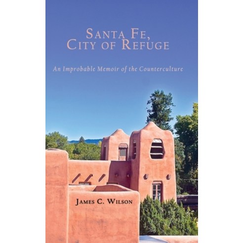 (영문도서) Santa Fe City of Refuge: An Improbable Memoir of the Counterculture Hardcover, Sunstone Press, English, 9781632936158