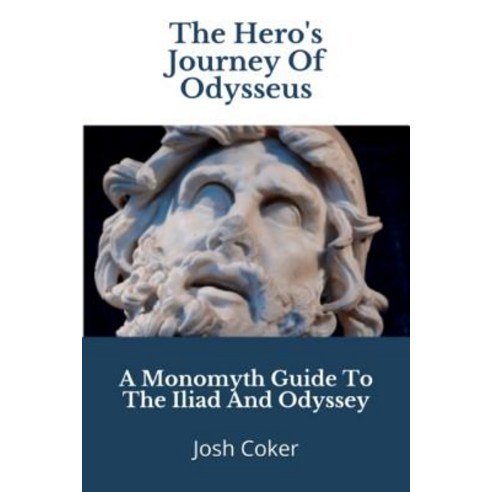 (영문도서) The Hero''s Journey Of Odysseus: A Monomyth Guide to the Iliad and Odyssey Paperback, Independently Published, English, 9781973289531
