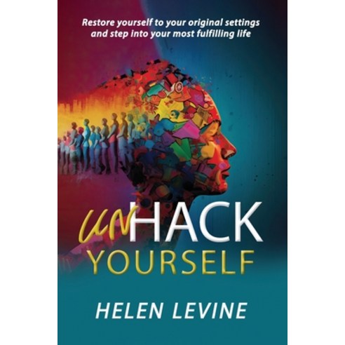 (영문도서) UnHack Yourself: Restore yourself to your original settings and step into your most fulfillin... Paperback, Health & Wealth Coach Press, English, 9798989468218