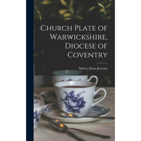 (영문도서) Church Plate of Warwickshire Diocese of Coventry Hardcover, Hassell Street Press, English, 9781013785023