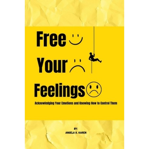 (영문도서) Free Your Feelings: Acknowledging Your Emotions and Knowing How to Control Them Paperback, Independently Published, English, 9798880060184