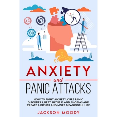 (영문도서) Anxiety And Panic Attacks: How to fight anxiety cure panic disorders beat shyness and phobi... Paperback, Independently Published, English, 9781659558883