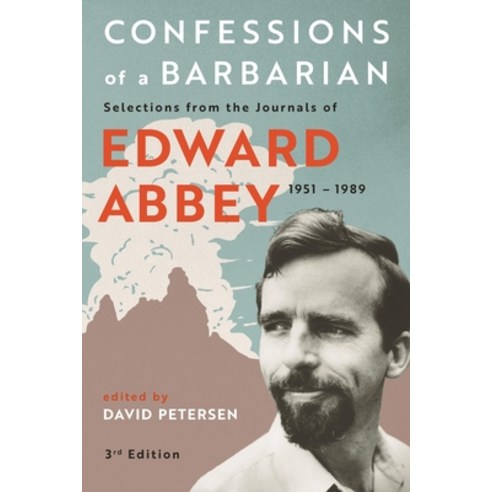 Confessions of a Barbarian: Selections from the Journals of Edward Abbey 1951 - 1989 Paperback, Bower House
