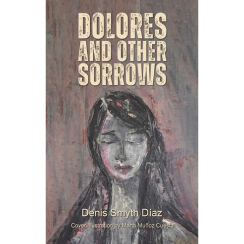 (영문도서) Dolores and Other Sorrows Paperback, Austin Macauley, English, 9781398445895