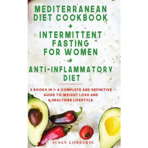 Mediterranean Diet Cookbook + Intermittent Fasting For Women + Anti-Inflammatory Diet: 3 Books in 1:... Hardcover, New Begin Ltd, English, 9781801448710