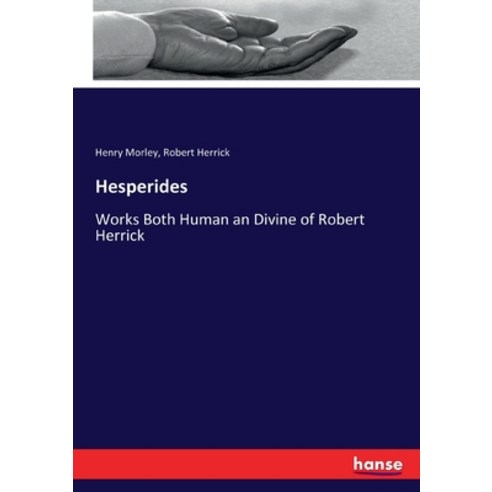 Hesperides: Works Both Human an Divine of Robert Herrick Paperback, Hansebooks