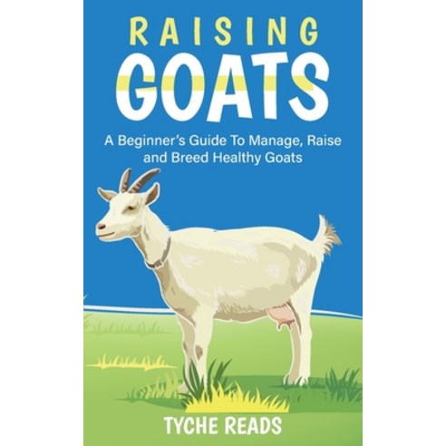 (영문도서) Raising Goats: A Beginner''s Guide to Manage Raise and Breed ...