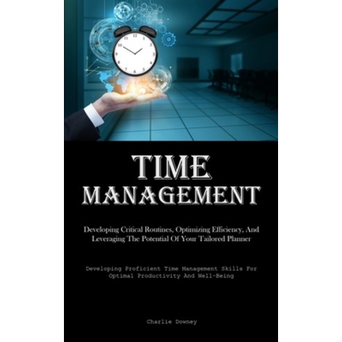 (영문도서) Time Management: Developing Critical Routines Optimizing ...
