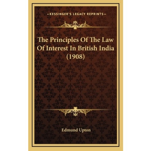 The Principles Of The Law Of Interest In British India (1908) Hardcover, Kessinger Publishing