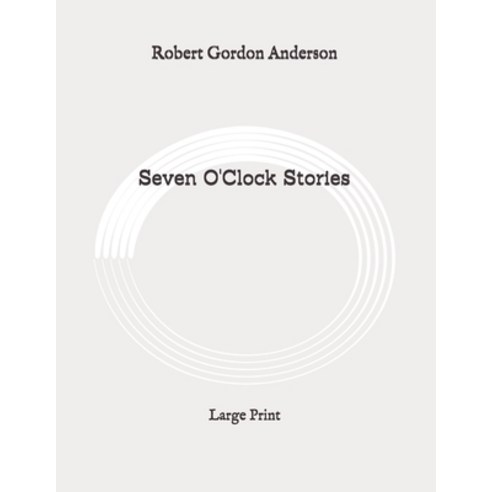 Seven O''Clock Stories: Large Print Paperback, Independently Published