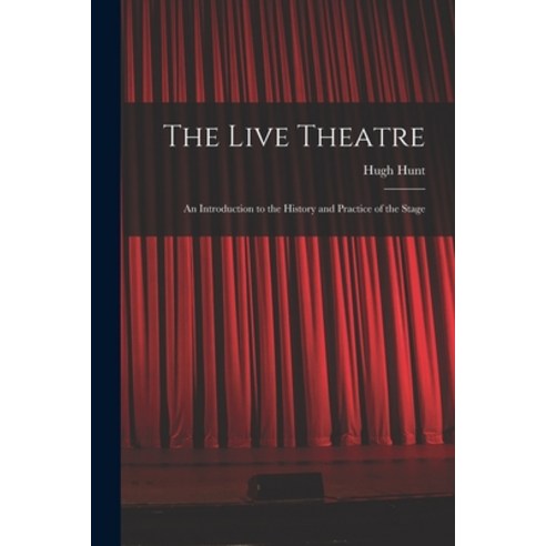 (영문도서) The Live Theatre; an Introduction to the History and Practice of the Stage Paperback, Hassell Street Press, English, 9781015279407