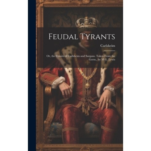 (영문도서) Feudal Tyrants: Or the Counts of Carlsheim and Sargans. Taken From the Germ. by M.G. Lewis Hardcover, Legare Street Press, English, 9781020291531