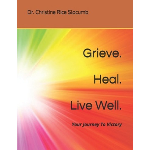 (영문도서) Grieve. Heal. Live Well.: Your Journey To Victory Paperback, Independently Published, English, 9798694649193