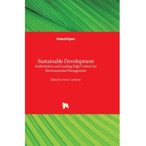 (영문도서) Sustainable Development: Authoritative and Leading Edge Content for Environmental Management Hardcover, Intechopen, English, 9789535106821