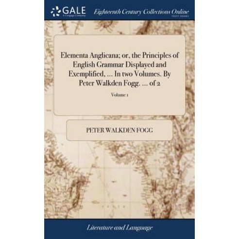 (영문도서) Elementa Anglicana; or the Principles of English Grammar Displayed and Exemplified ... In t... Hardcover, Gale Ecco, Print Editions, 9781385242056