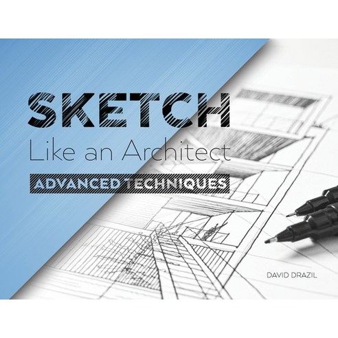 Sketch Like an Architect: Advanced Techniques in Architectural Sketching Paperback, Sketch Like an Architect, English, 9788090762831