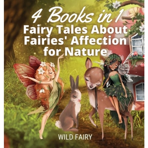 Fairy Tales About Fairies'' Affection for Nature: 4 Books in 1 Hardcover, Book Fairy Publishing, English, 9789916654224