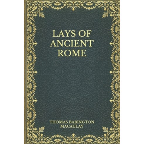Lays of Ancient Rome Paperback, Independently Published, English, 9798561010996