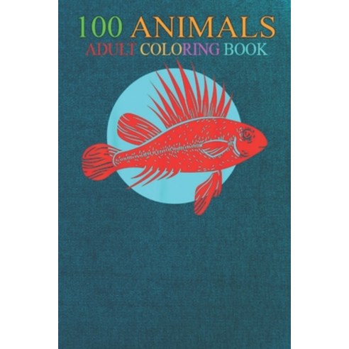 100 Animals: Red Fish with Blue Circle - Best for aquatic lovers An Adult Wild Animals Coloring Book... Paperback, Independently Published, English, 9798550612538