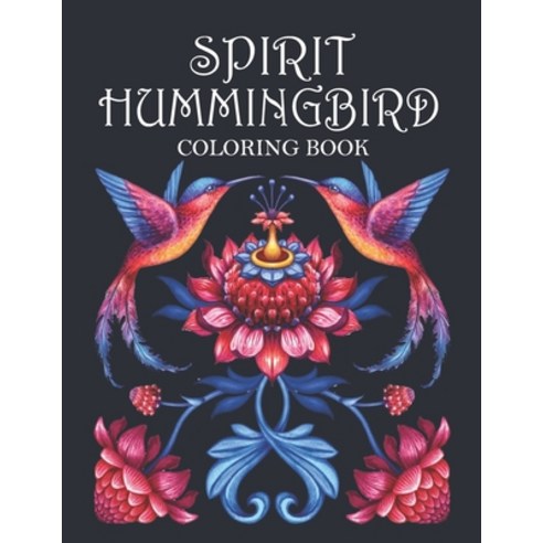 Spirit Hummingbird Coloring Book: Spiritual Hummingbirds Coloring Adults 35 Unique Pages to Color Bi... Paperback, Independently Published