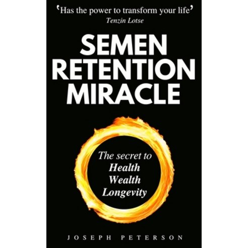 Semen Retention Miracle: Secrets of Sexual Energy Transmutation for Wealth Health Sex and Longevit... Paperback, Independently Published, English, 9798563355941