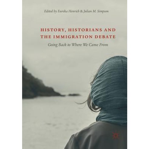 (영문도서) History Historians and the Immigration Debate: Going Back to Where We Came from Paperback, Palgrave MacMillan, English, 9783030073077