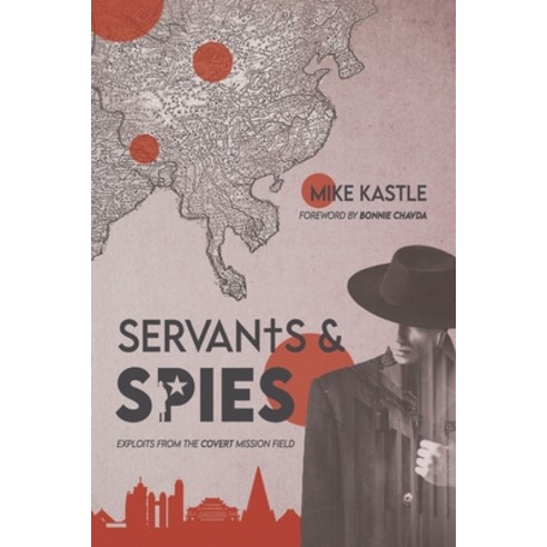 Servants & Spies: Exploits from the Covert Mission Field Paperback, Independently Published