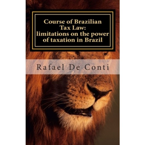 (영문도서) Course of Brazilian Tax Law: limitations on the power of taxation in Brazil Paperback, Rafael de Conti, English, 9788591168309