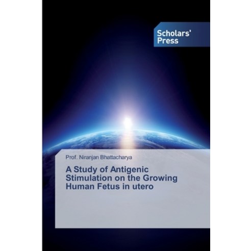 A Study of Antigenic Stimulation on the Growing Human Fetus in utero Paperback, Scholars'' Press