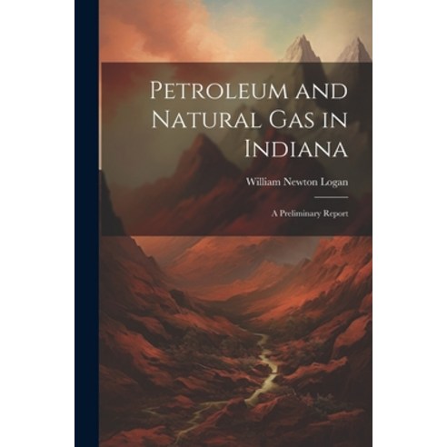 (영문도서) Petroleum and Natural Gas in Indiana: A Preliminary Report Paperback, Legare Street Press, English, 9781021638816