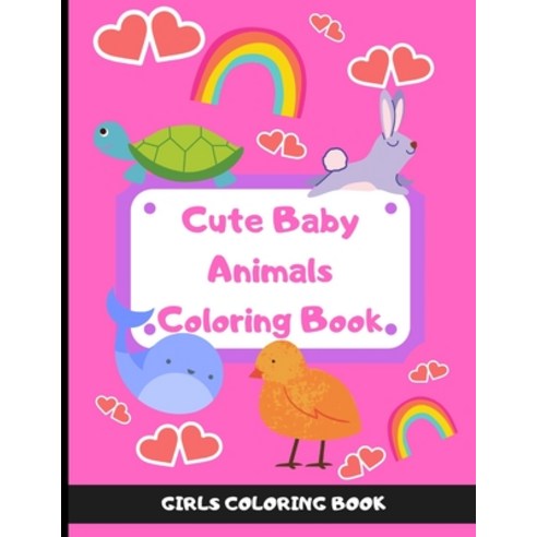 Cute Baby Animals: The Animal Coloring Book for Girls - Educational Coloring Book - 40 Farm Sea Ocea... Paperback, Independently Published, English, 9798686219328