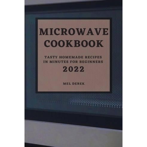 (영문도서) Microwave Cookbook 2022: Speedy and Delicious Recipes for Busy People Paperback, Mel Derek, English, 9781803507347