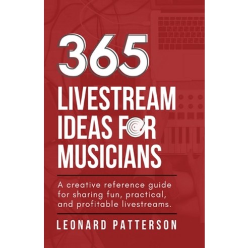 365 Livestream Ideas for Musicians: A creative resource guide for ...