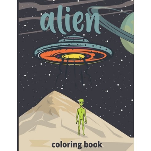 alien coloring book: Cute and Unique Coloring Pages for Boys and Girls with Beautiful Designs of Ali... Paperback, Independently Published, English, 9798589647488