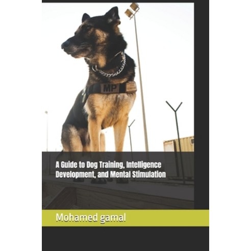 (영문도서) A Guide to Dog Training Intelligence Development and Mental Stimulation Paperback, Independently Published, English, 9798325081132