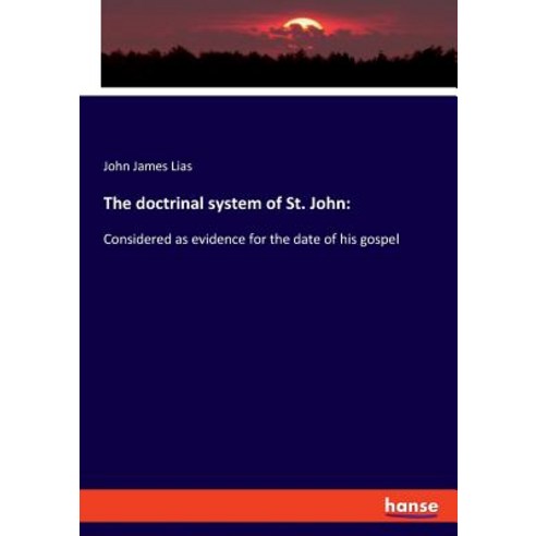 The doctrinal system of St. John: : Considered as evidence for the date of his gospel Paperback, Hansebooks, English, 9783337714284