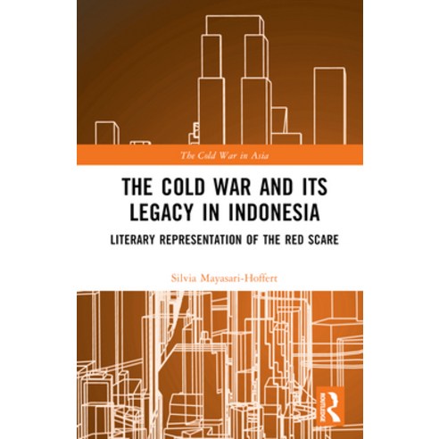 (영문도서) The Cold War and Its Legacy in Indonesia: Literary Representation of the Red Scare Hardcover, Routledge, English, 9781032285238